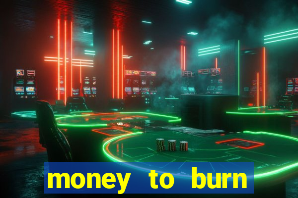 money to burn money to-burn system chapter 1 pt br